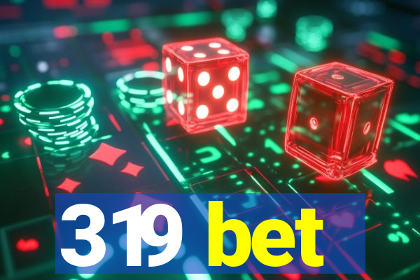 319 bet